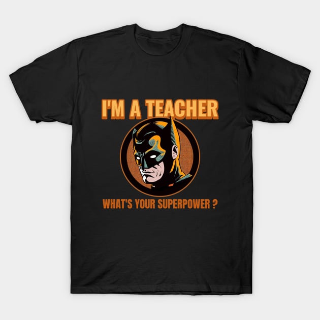 I'm a teacher What's your superpower ? T-Shirt by TheTeesStore